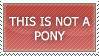 Not a Pony Stamp by Kuro-Creations
